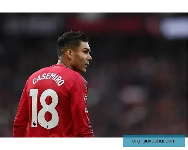 7000万欧元豪购卡塞米罗曼联中场重建关键一步引发英超格局新变化